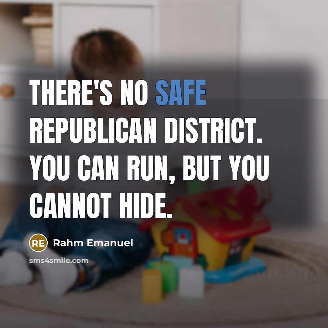 “There's no safe Republican district. You can run, but you…” quote by Rahm Emanuel
