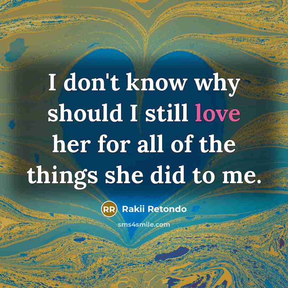 “I don't know why should I still love her for…” quote by Rakii Retondo