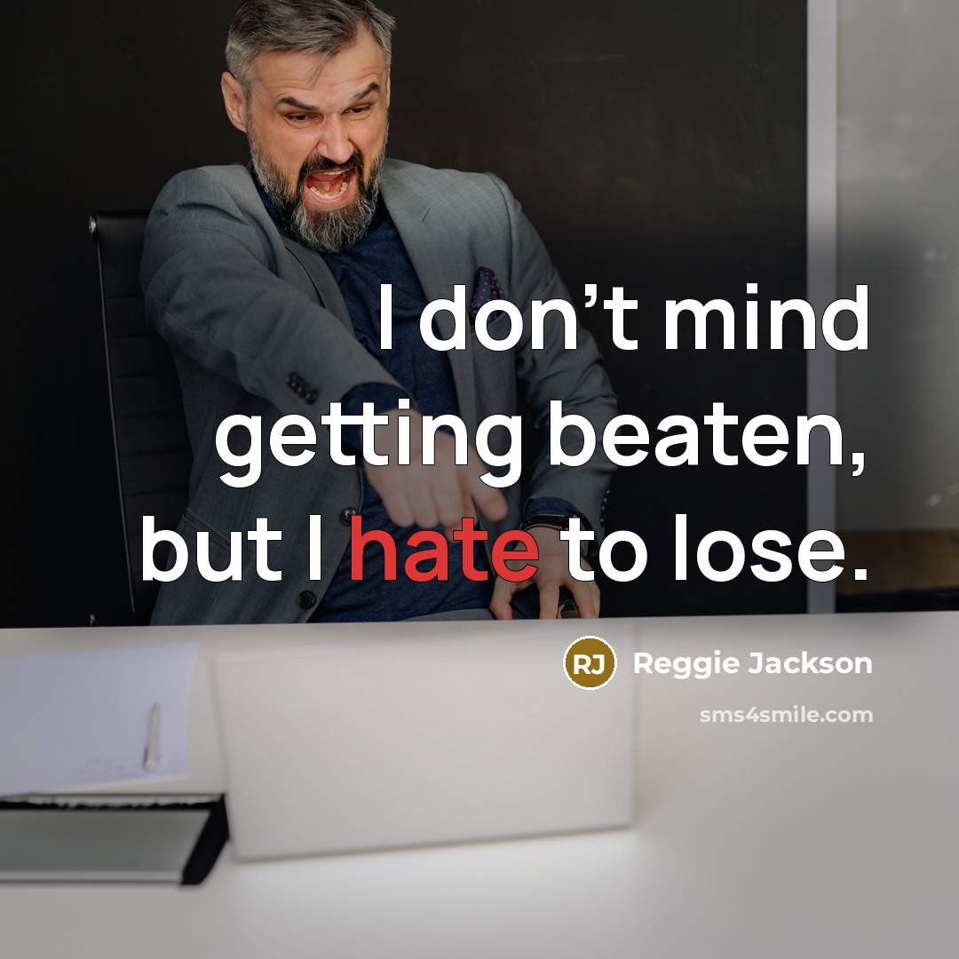 “I don't mind getting beaten, but I hate to lose.…” quote by Reggie Jackson