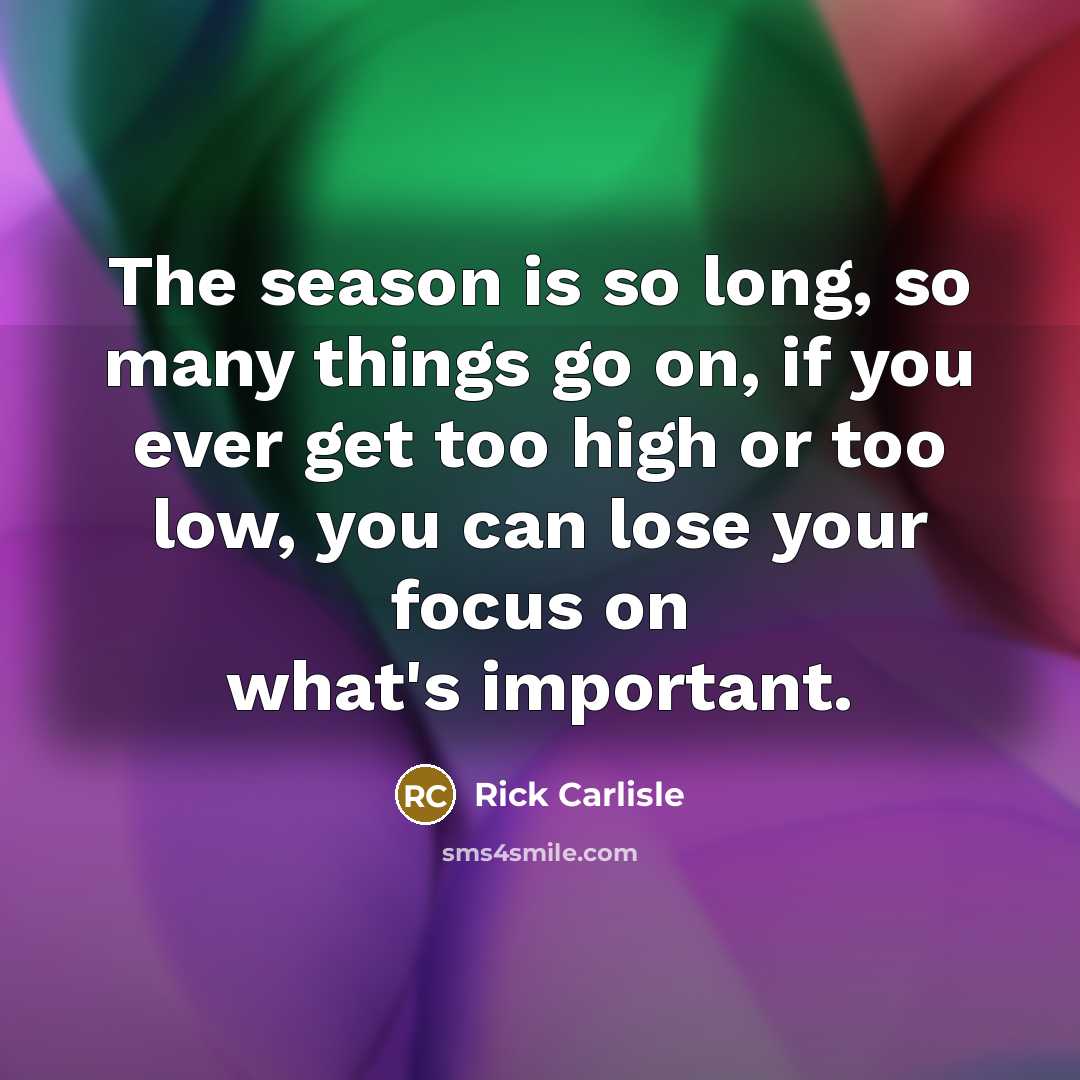 “The season is so long, so many things go on,…” quote by Rick Carlisle