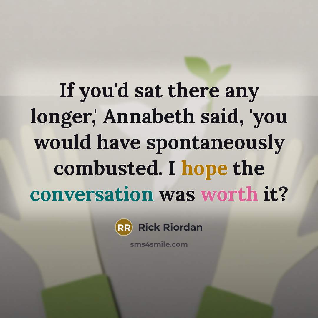 “If you'd sat there any longer,' Annabeth said, 'you would…” quote by Rick Riordan