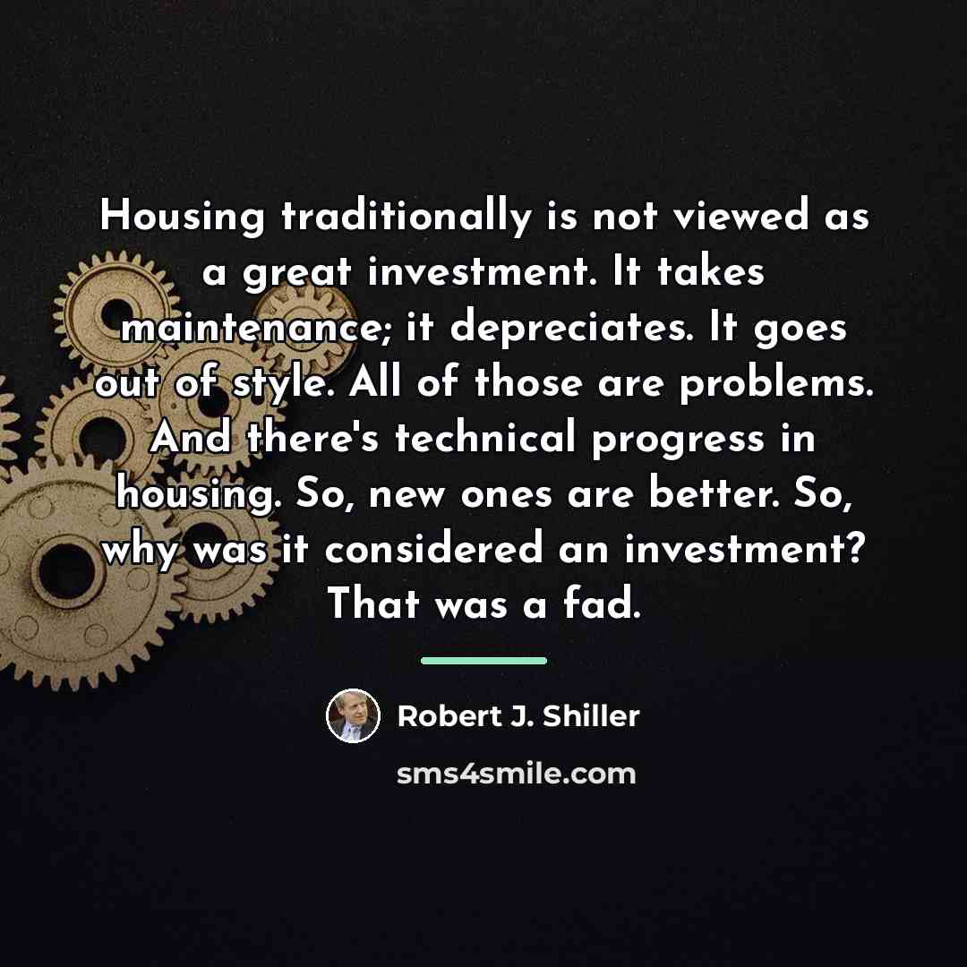 “Housing traditionally is not viewed as a great investment. It…” quote by Robert J. Shiller