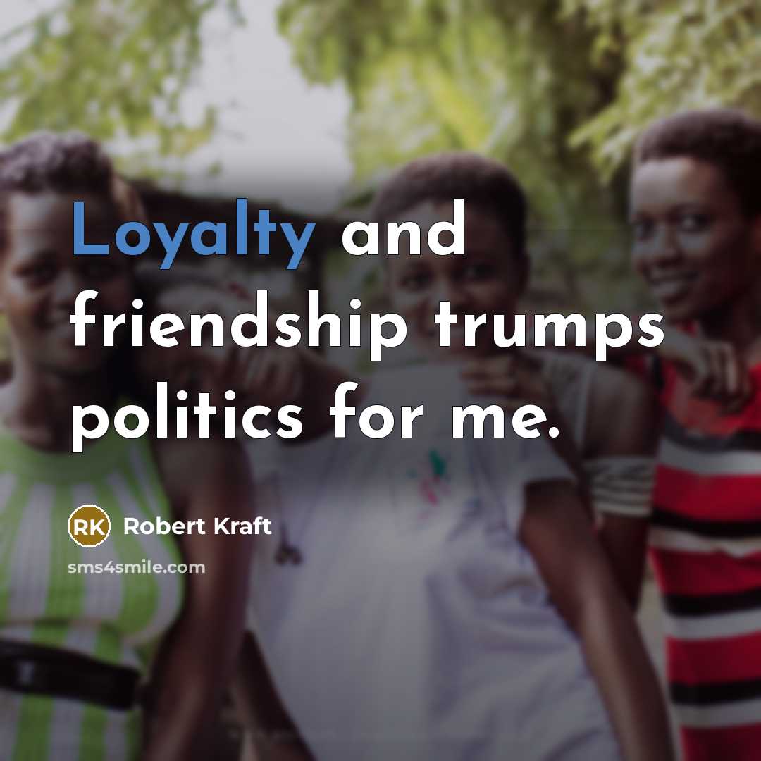 “Loyalty and friendship trumps politics for me.…” quote by Robert Kraft