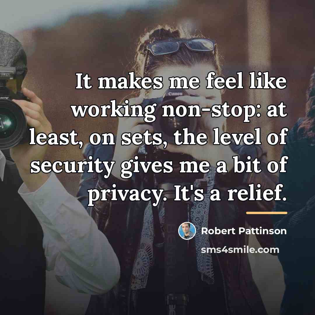“It makes me feel like working non-stop: at least, on…” quote by Robert Pattinson