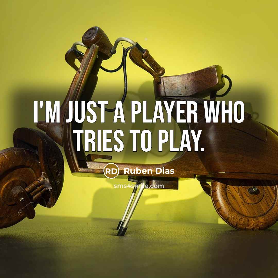 “I'm just a player who tries to play.…” quote by Ruben Dias