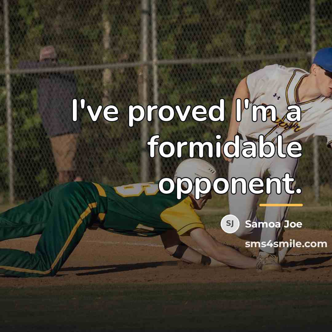 “I've proved I'm a formidable opponent.…” quote by Samoa Joe