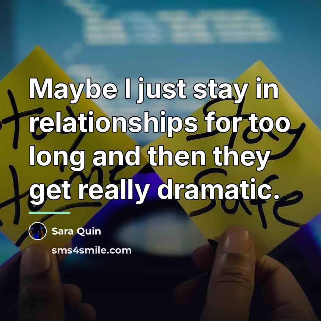 “Maybe I just stay in relationships for too long and…” quote by Sara Quin