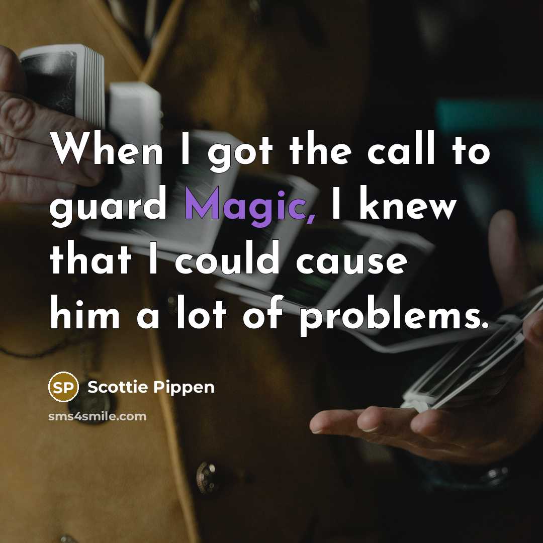 “When I got the call to guard Magic, I knew…” quote by Scottie Pippen
