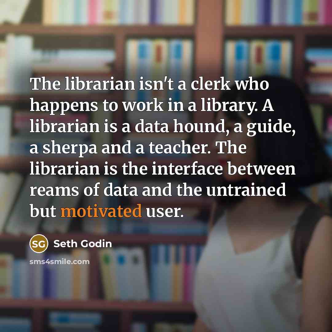 “The librarian isn't a clerk who happens to work in…” quote by Seth Godin