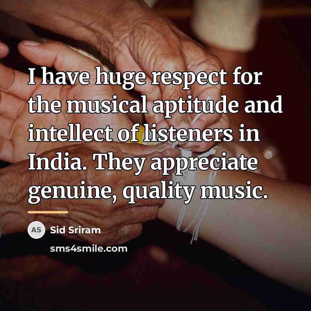 “I have huge respect for the musical aptitude and intellect…” quote by Sid Sriram
