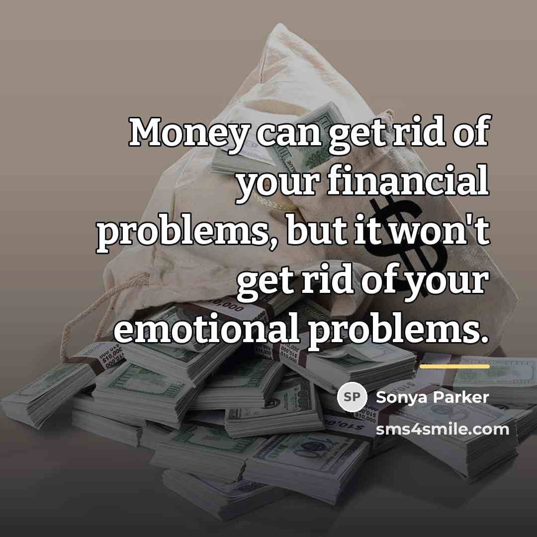 “Money can get rid of your financial problems, but it…” quote by Sonya Parker