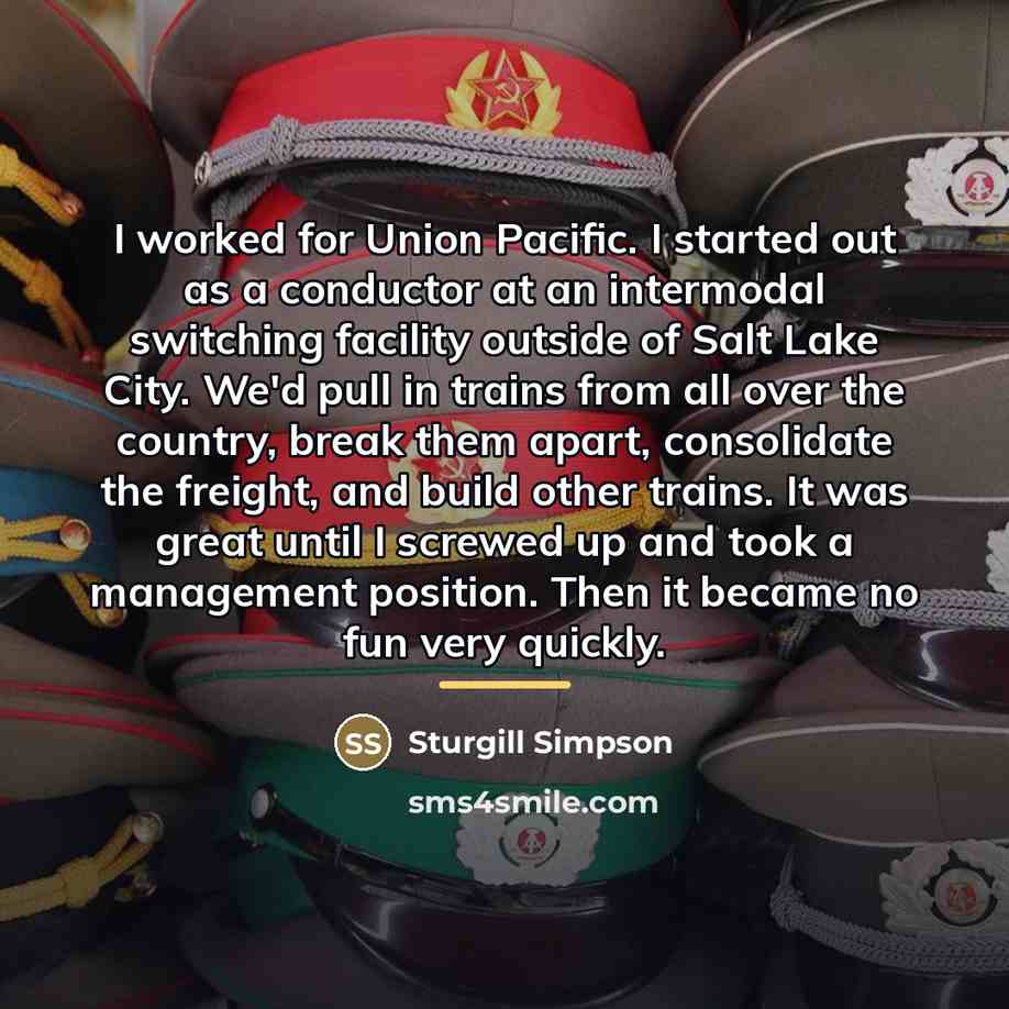 “I worked for Union Pacific. I started out as a…” quote by Sturgill Simpson