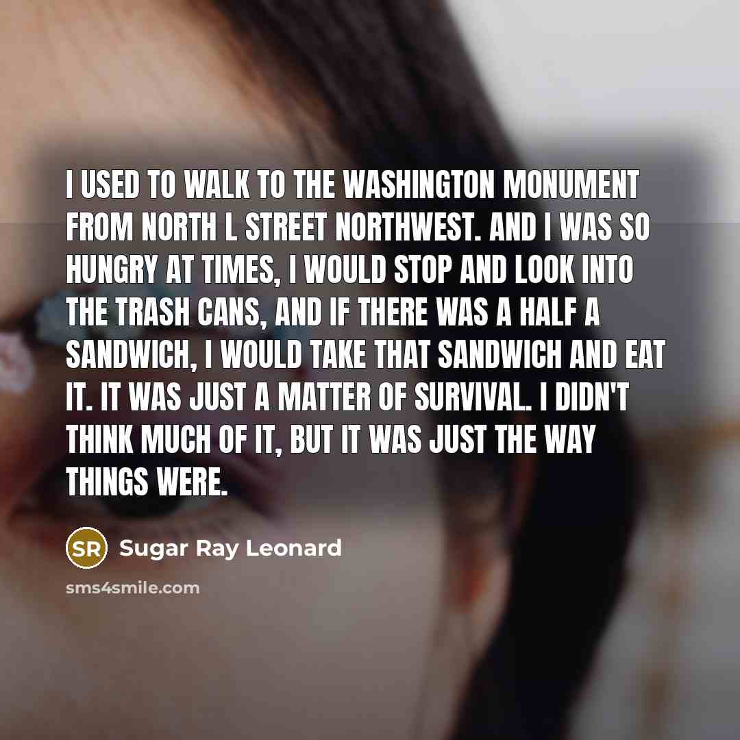 “I used to walk to the Washington Monument from North…” quote by Sugar Ray Leonard