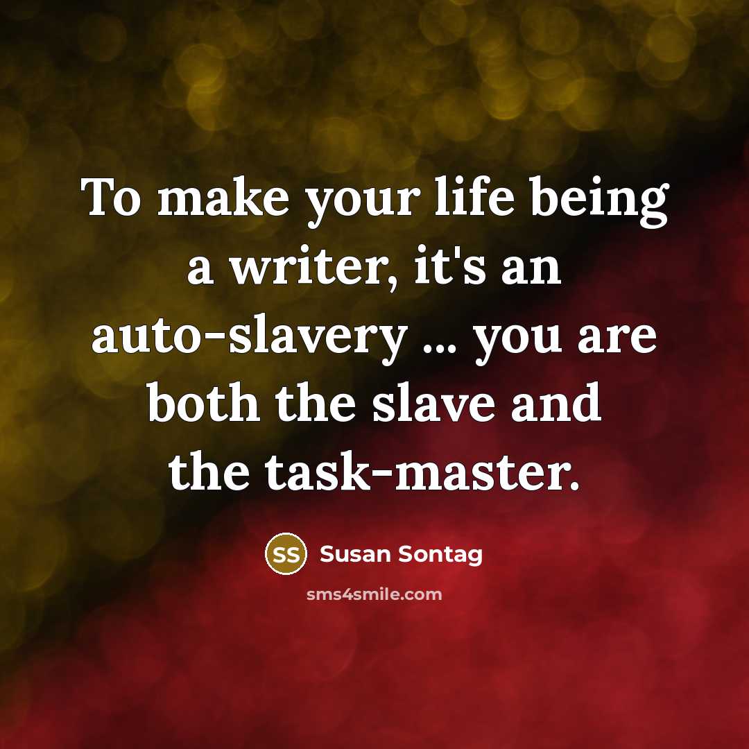 “To make your life being a writer, it's an auto-slavery…” quote by Susan Sontag