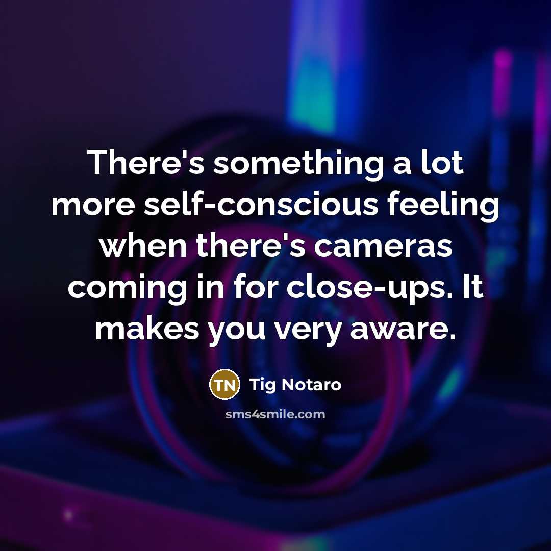 “There's something a lot more self-conscious feeling when there's cameras…” quote by Tig Notaro