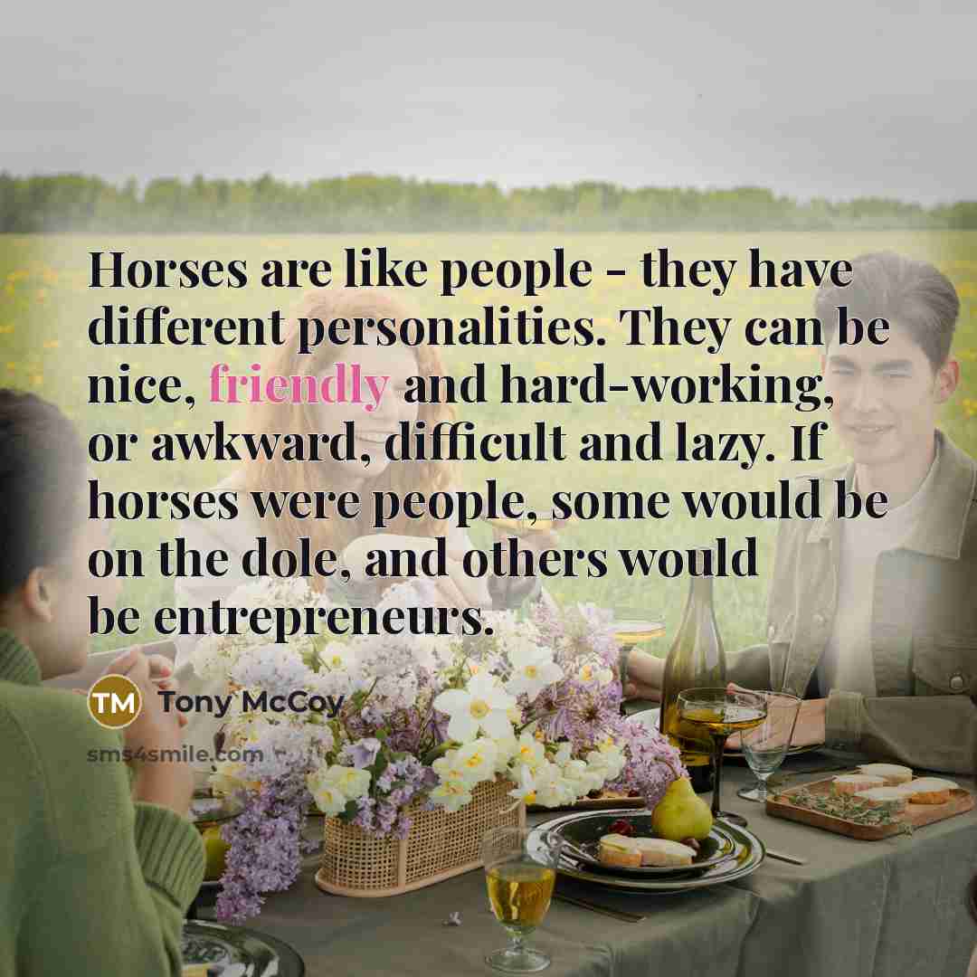 “Horses are like people - they have different personalities. They…” quote by Tony McCoy