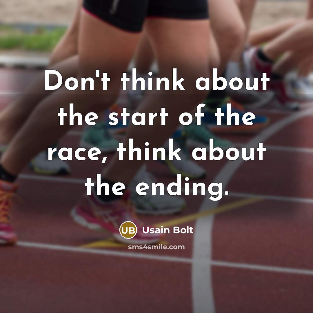 “Don't think about the start of the race, think about the ending.” quote by Usain Bolt