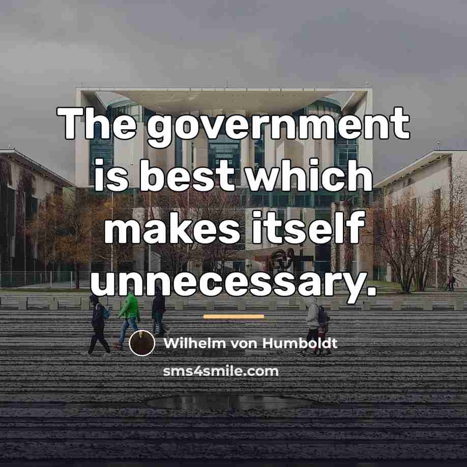 “The government is best which makes itself unnecessary.…” quote by Wilhelm von Humboldt