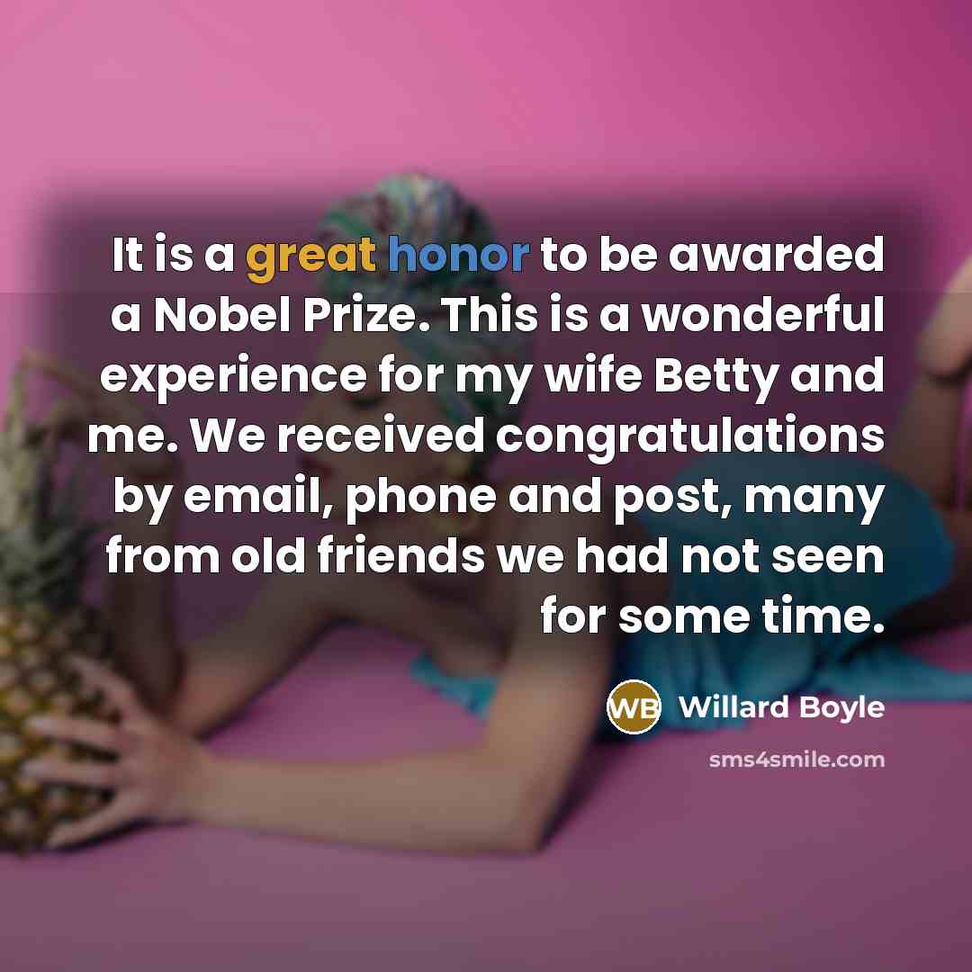 “It is a great honor to be awarded a Nobel…” quote by Willard Boyle