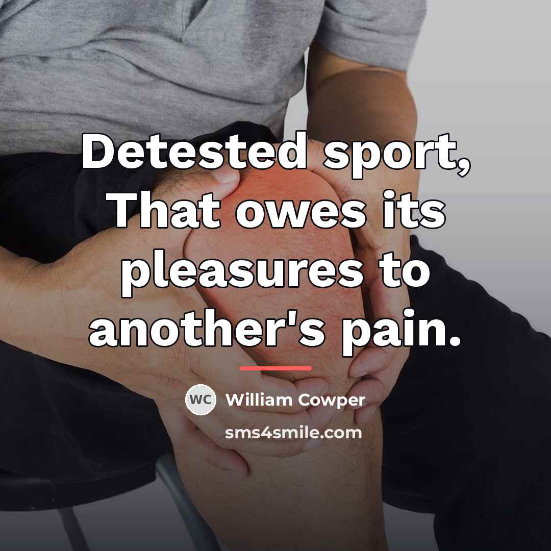 “Detested sport, That owes its pleasures to another's pain.…” quote by William Cowper