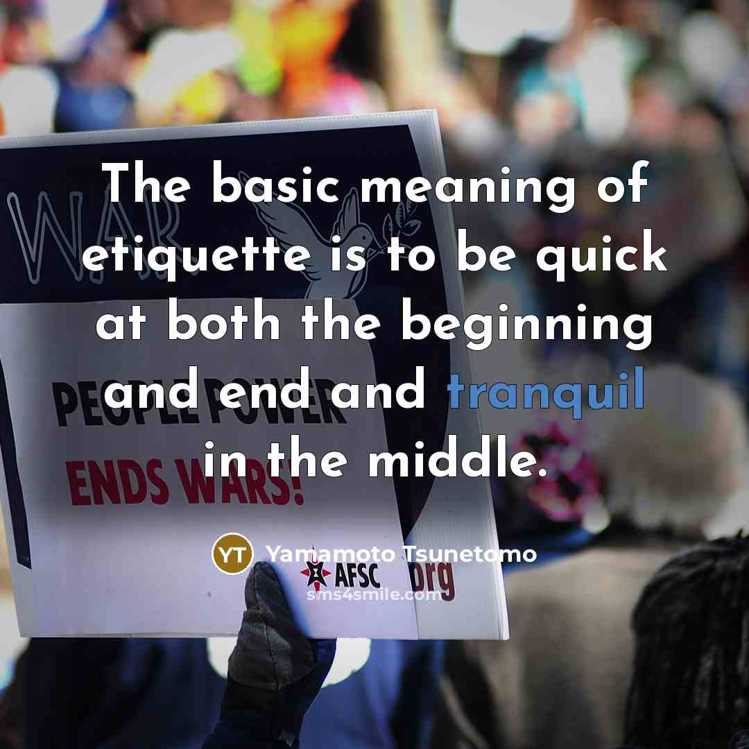 “The basic meaning of etiquette is to be quick at…” quote by Yamamoto Tsunetomo