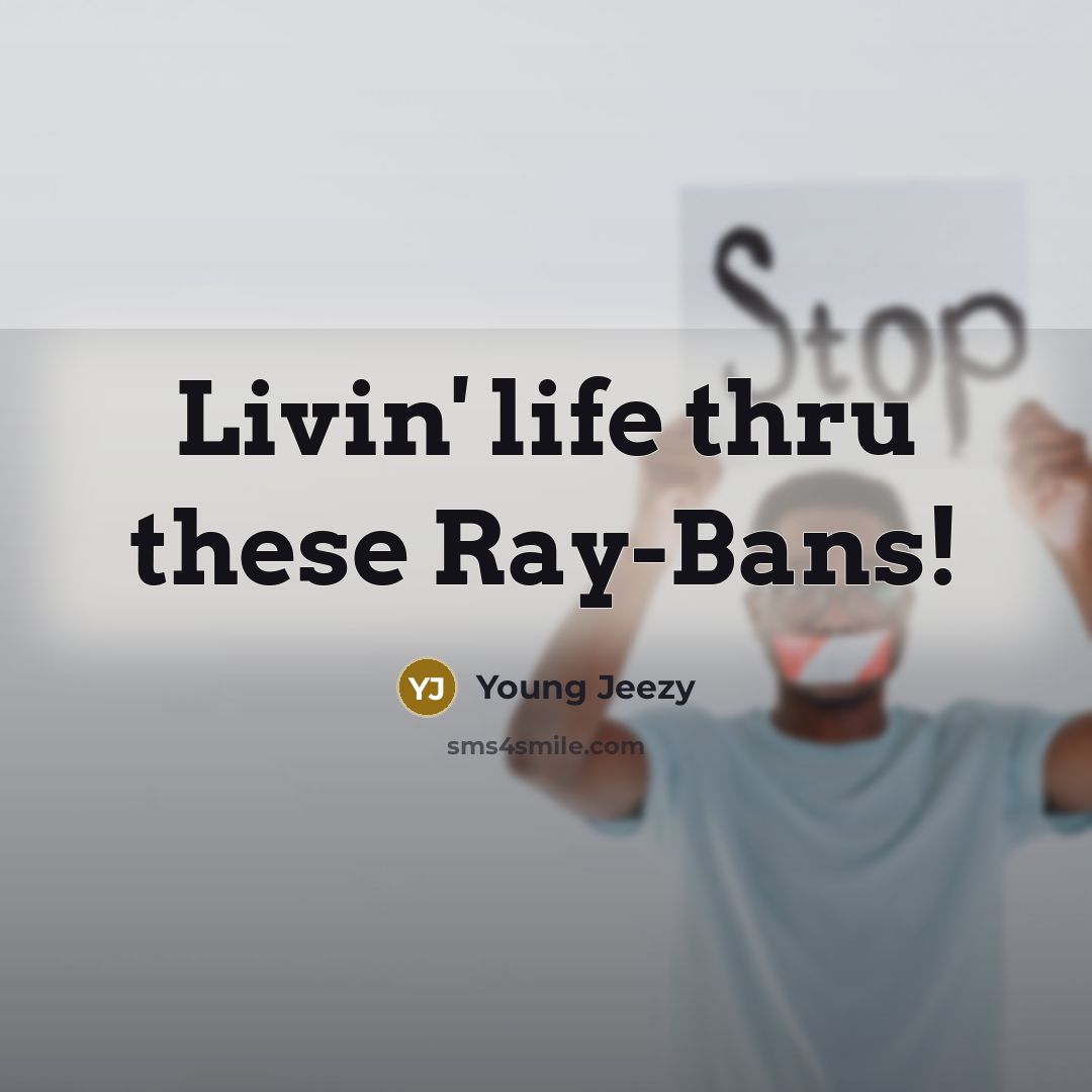 “Livin' life thru these Ray-Bans!…” quote by Young Jeezy