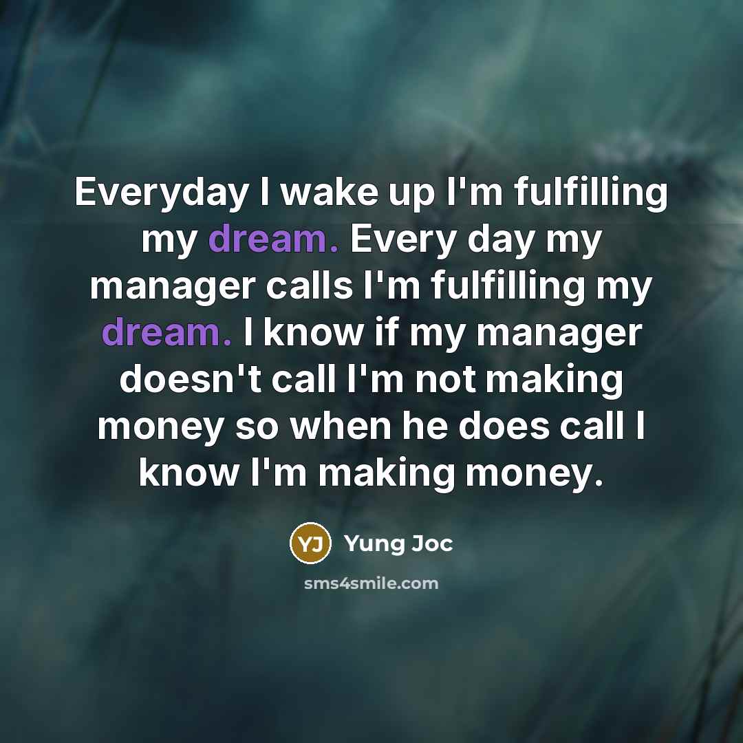 “Everyday I wake up I'm fulfilling my dream. Every day…” quote by Yung Joc