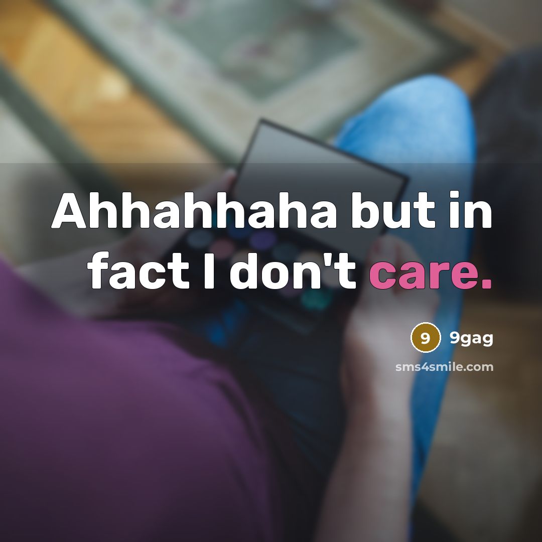 “Ahhahhaha but in fact I don't care.…” quote by 9gag