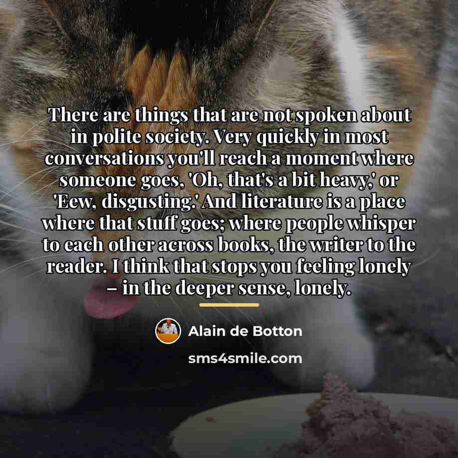 “There are things that are not spoken about in polite…” quote by Alain de Botton