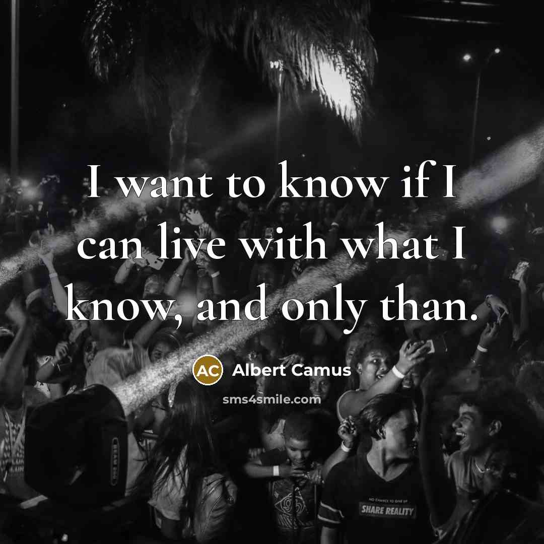 “I want to know if I can live with what…” quote by Albert Camus