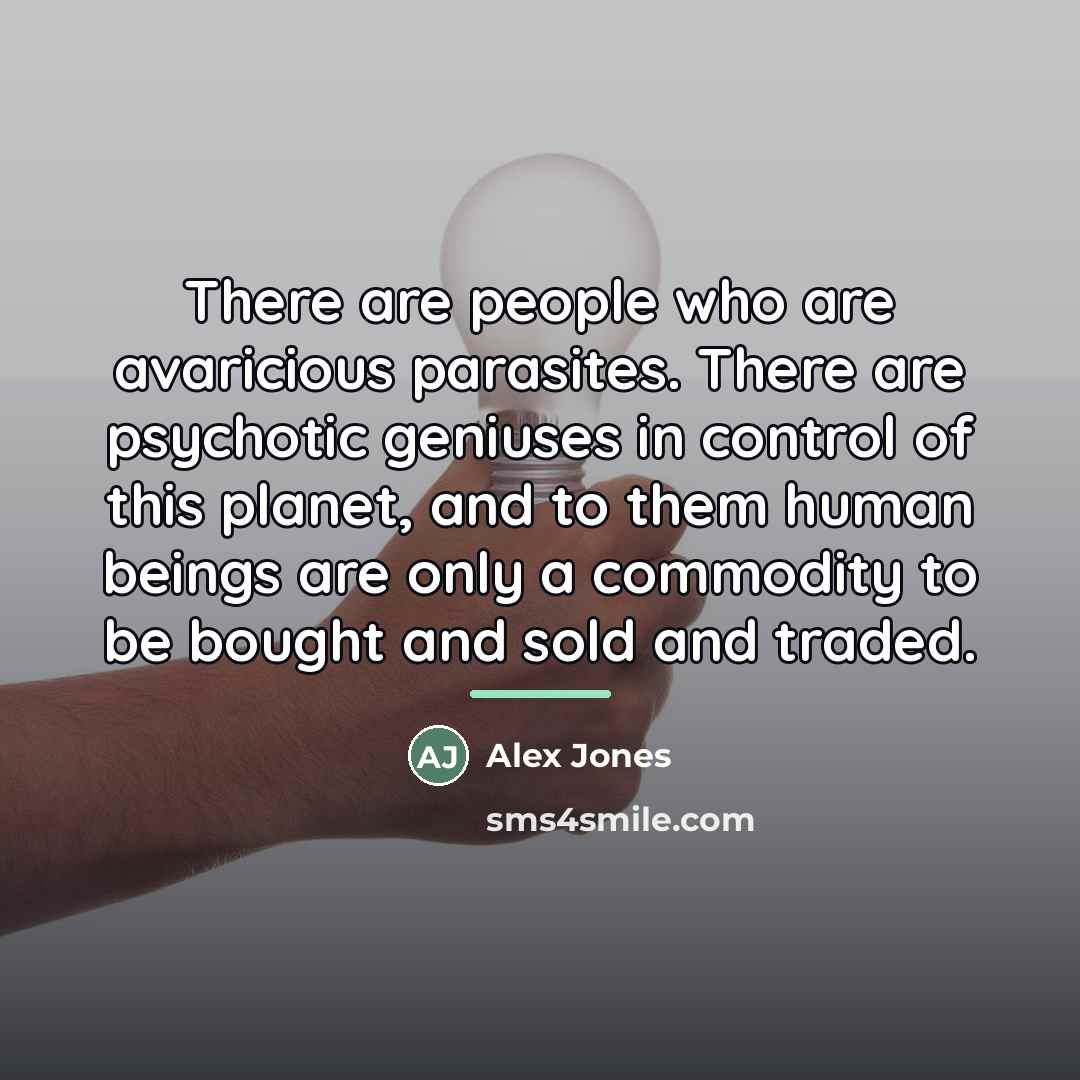“There are people who are avaricious parasites. There are psychotic…” quote by Alex Jones