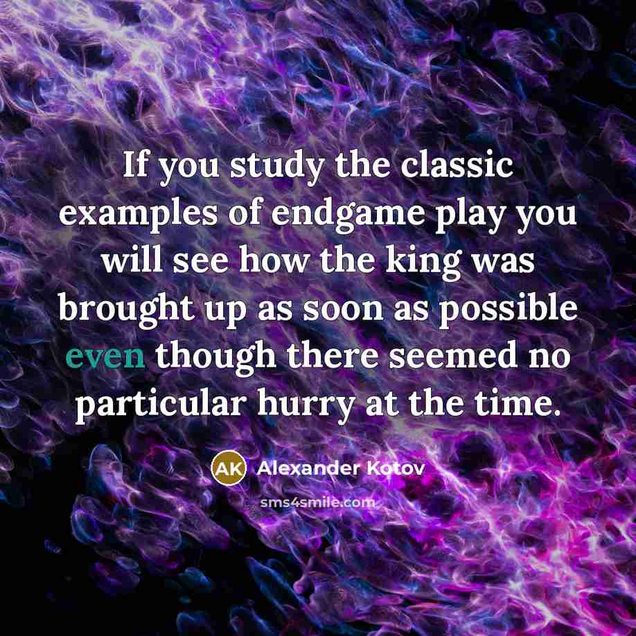 “If you study the classic examples of endgame play you…” quote by Alexander Kotov