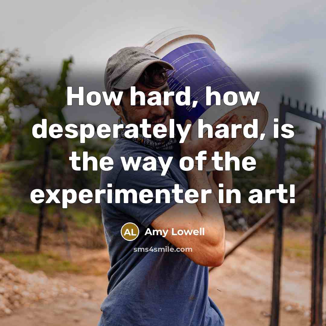 “How hard, how desperately hard, is the way of the…” quote by Amy Lowell