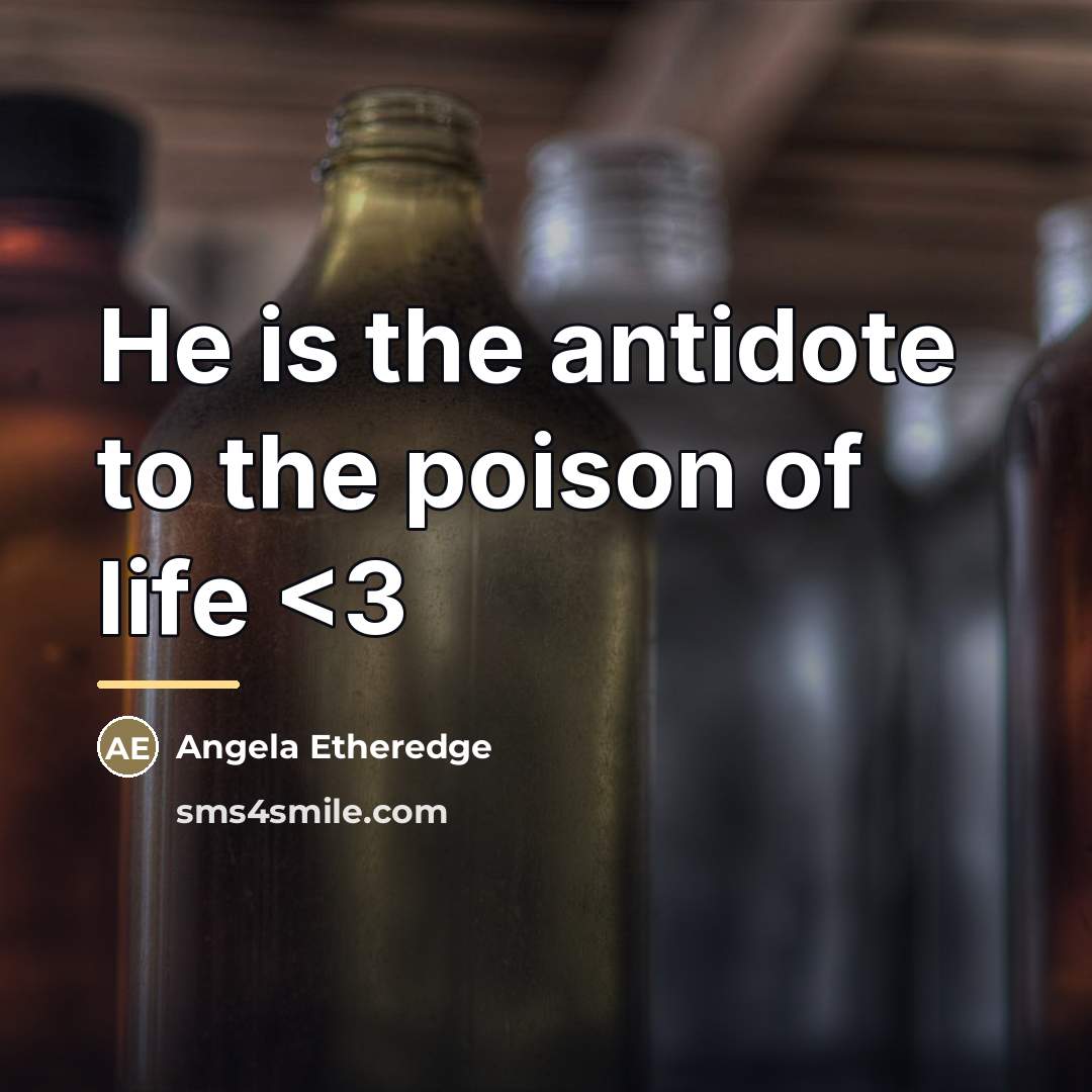 “He is the antidote to the poison of life…” quote by Angela Etheredge