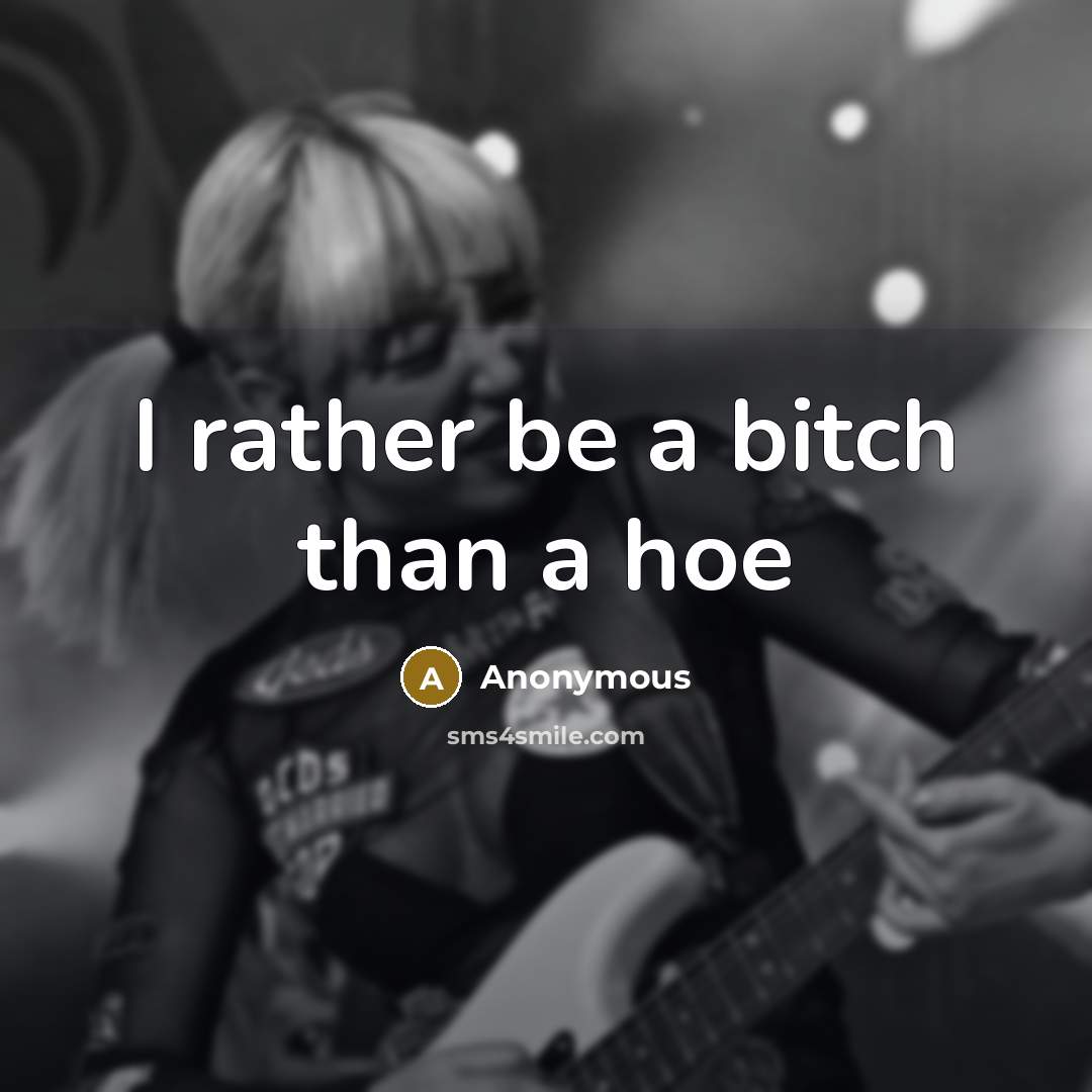 “I rather be a bitch than a hoe” quote by Anonymous