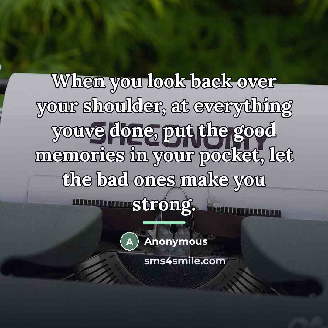 “When you look back over your shoulder, at everything youve…” quote by Anonymous