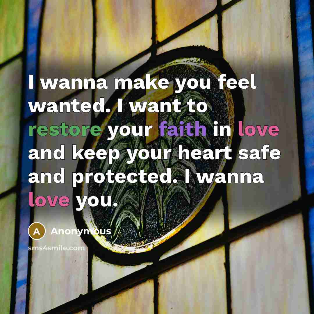 “I wanna make you feel wanted. I want to restore…” quote by Anonymous
