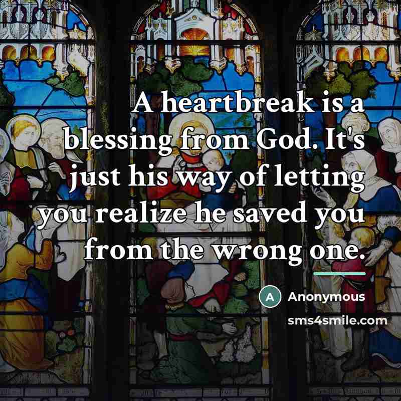 “A heartbreak is a blessing from God. It's just his…” quote by Anonymous