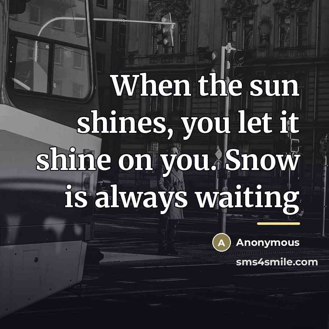 “When the sun shines, you let it shine on you.…” quote by Anonymous