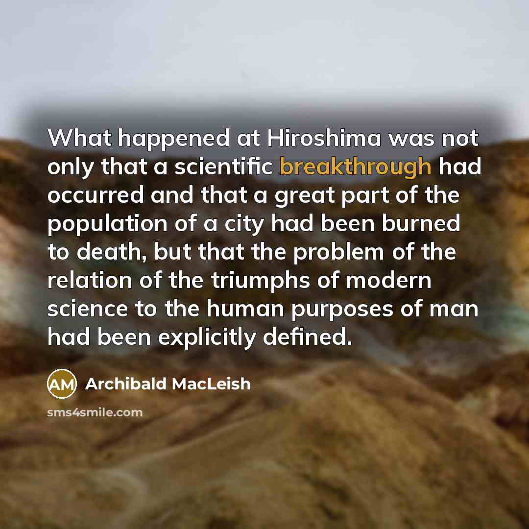 “What happened at Hiroshima was not only that a scientific…” quote by Archibald MacLeish