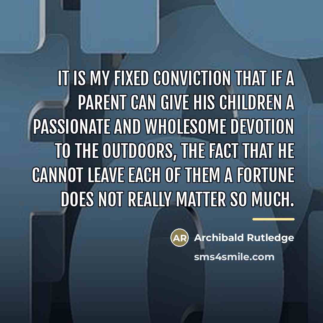 “It is my fixed conviction that if a parent can…” quote by Archibald Rutledge