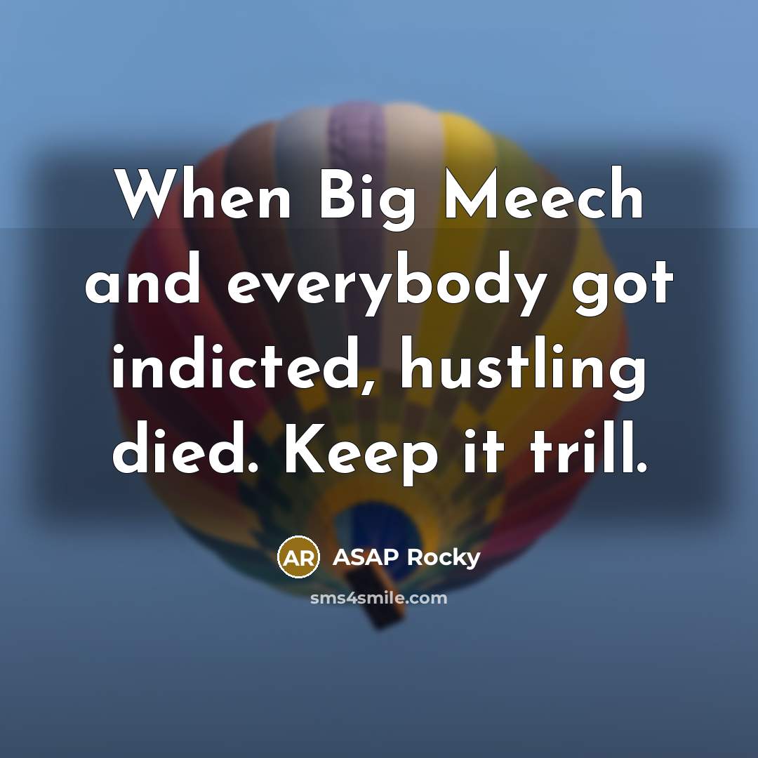 “When Big Meech and everybody got indicted, hustling died. Keep…” quote by ASAP Rocky