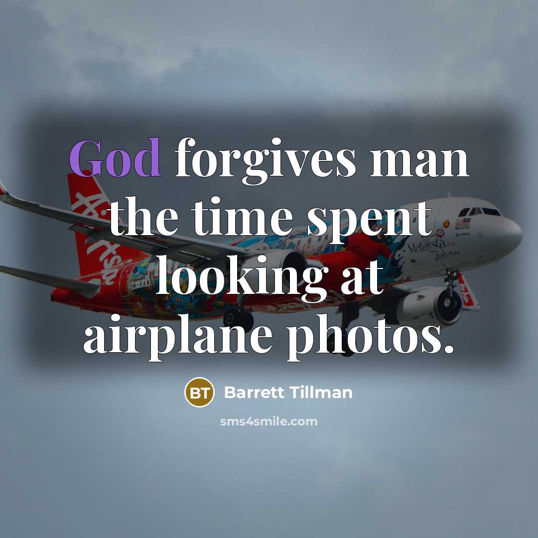“God forgives man the time spent looking at airplane photos.…” quote by Barrett Tillman