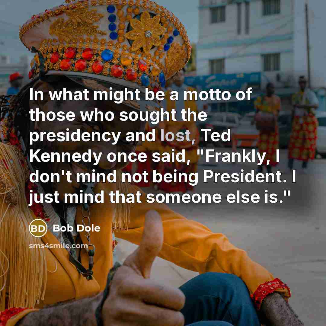 “In what might be a motto of those who sought…” quote by Bob Dole