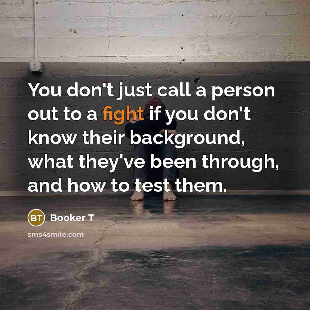 “You don't just call a person out to a fight…” quote by Booker T