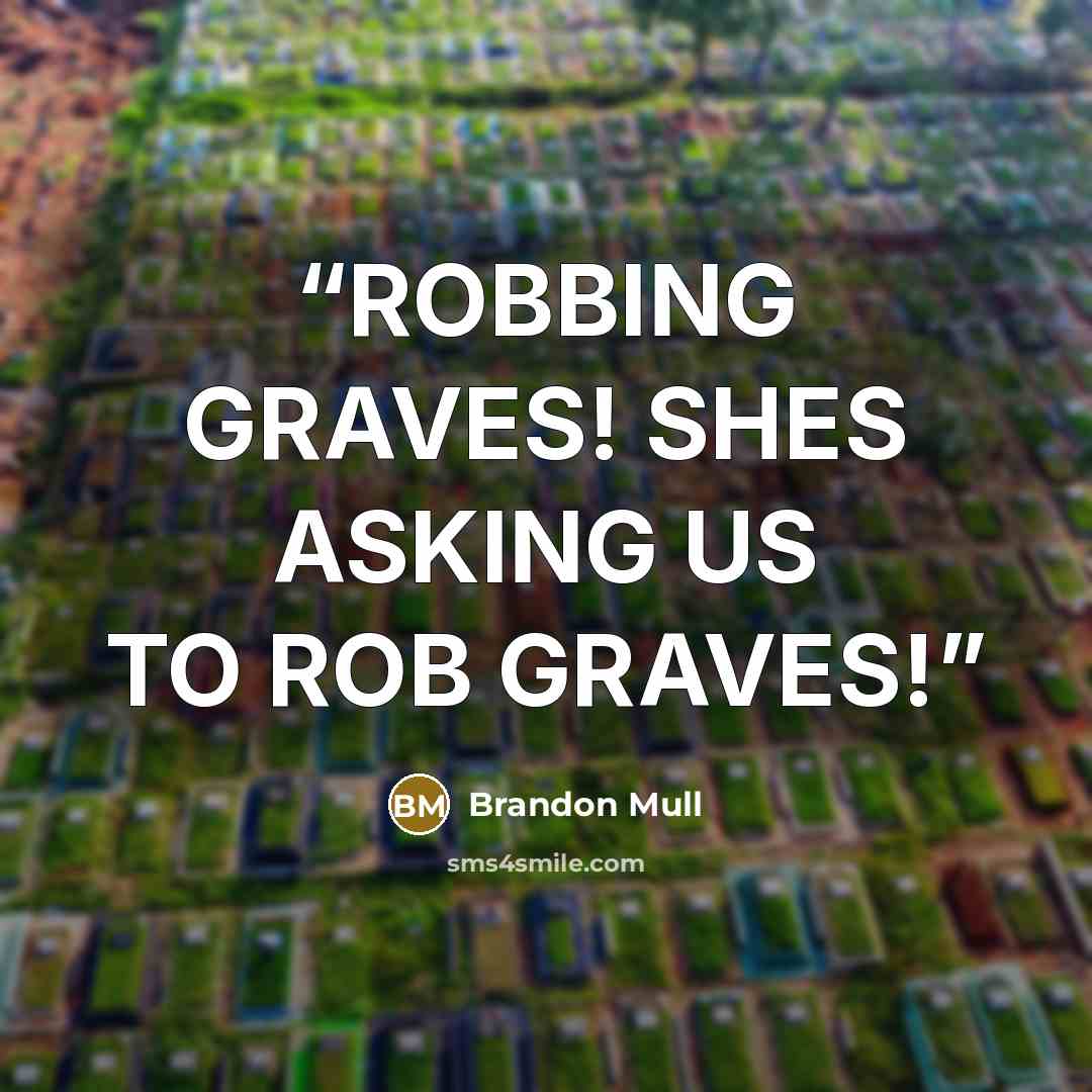 “ROBBING GRAVES! SHES ASKING US TO ROB GRAVES!” quote by Brandon Mull