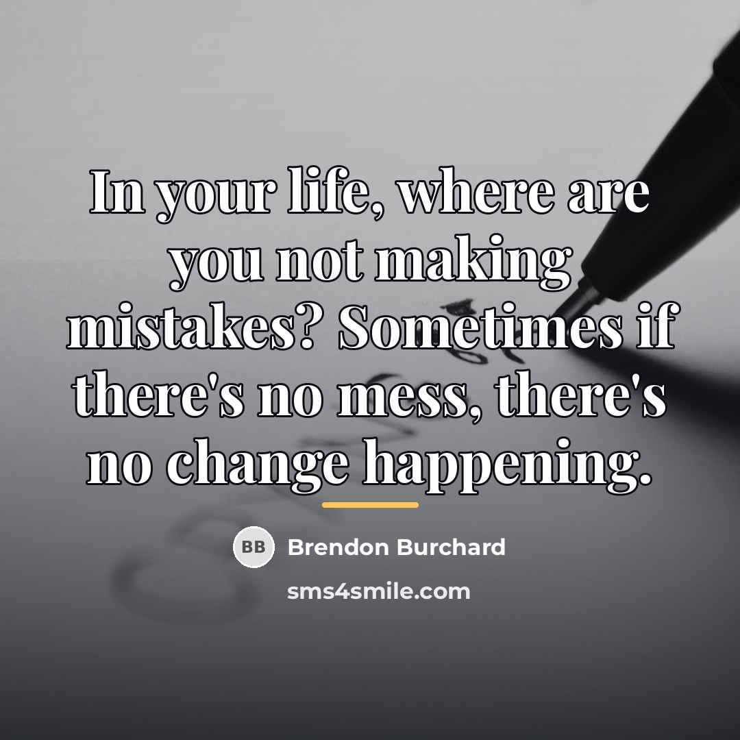“In your life, where are you not making mistakes? Sometimes…” quote by Brendon Burchard