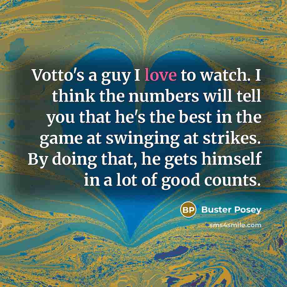 “Votto's a guy I love to watch. I think the…” quote by Buster Posey