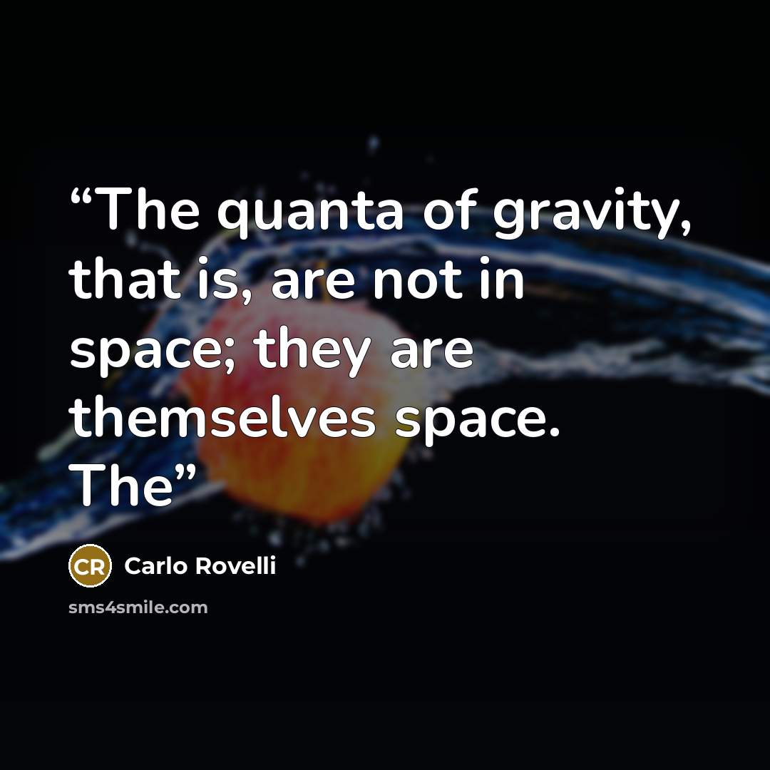 “The quanta of gravity, that is, are not in space; they are themselves space. The” quote by Carlo Rovelli
