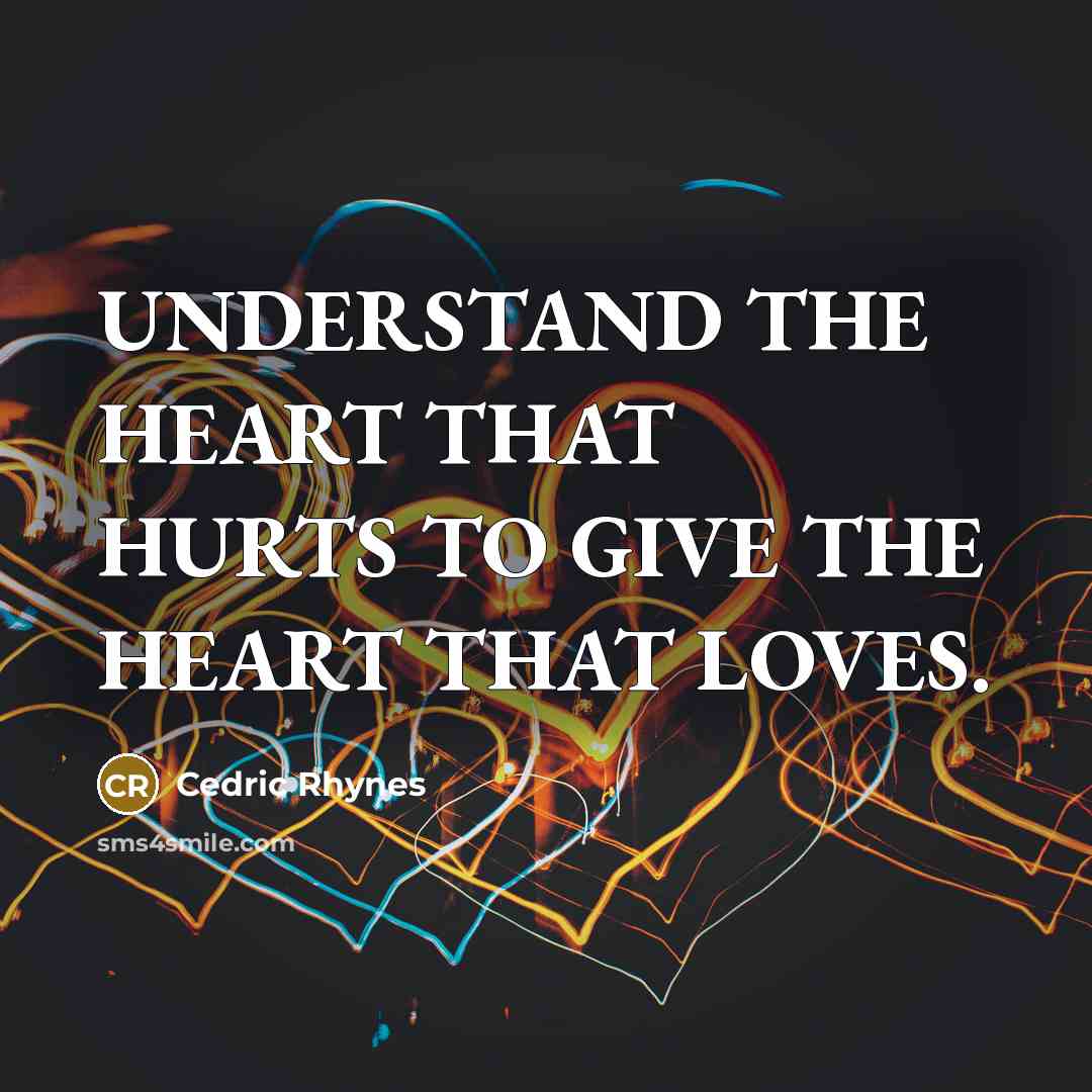 “UNDERSTAND THE HEART THAT HURTS TO GIVE THE HEART THAT…” quote by CEDRIC RHYNES